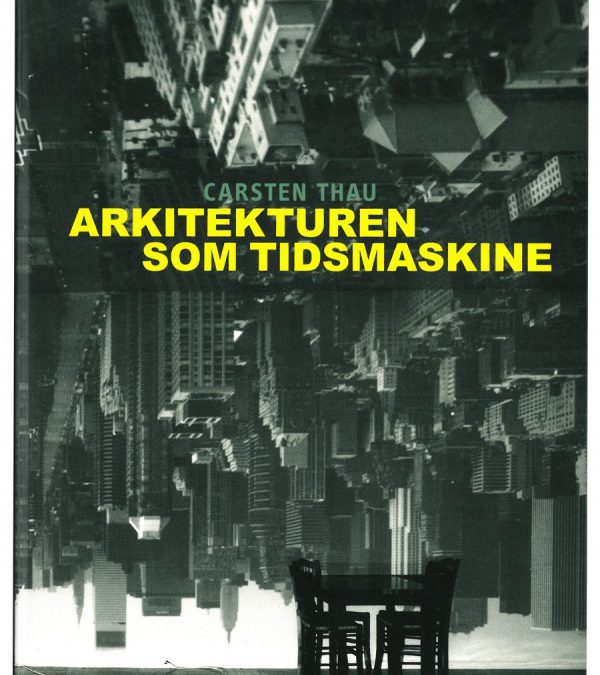 Arkitekturen som tidsmaskine af Carsten Thau